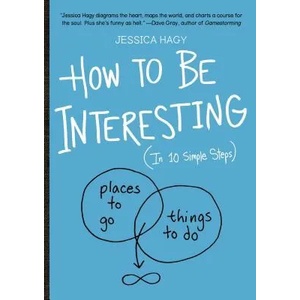 How to Be Interesting | Jessica Hagy (2013)