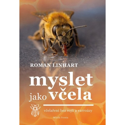Myslet jako včela - Včelaření bez rojů a varroázy, 2. vydání - Roman Linhart