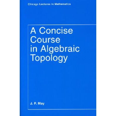 Concise Course in Algebraic Topology | J. Peter May