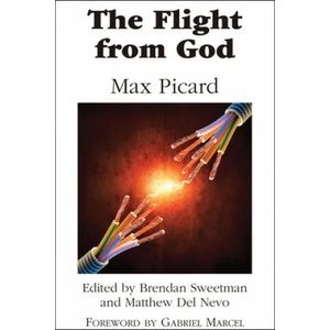 Flight from God | Max Picard, Brendan Sweetman, Matthew Del Nevo, Gabriel Marcel, Marianne Kuschnitsky (2015)