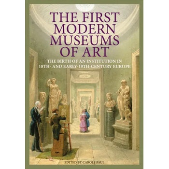 Image 1 of First Modern Museums of Art - The Birth of an Institution in 18th- and Early - 19th Century Europe | Carole Paul