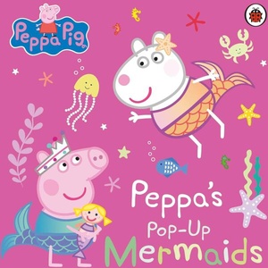 Peppa Pig: Peppa's Pop-Up Mermaids | Peppa Pig (ISBN: 9780241665985)