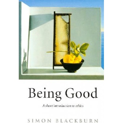 Being Good: A Short Introduction to Ethics - P- Simon Blackburn