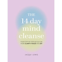 The 14 Day Mind Cleanse: Your Step-By-Step Detox for More Clarity, Focus, and Joy Lewis Jacqui