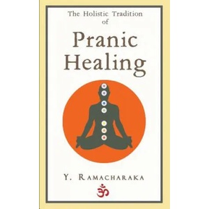 The Holistic Tradition of Pranic Healing | Y Ramacharaka (ISBN: 9781976205934)