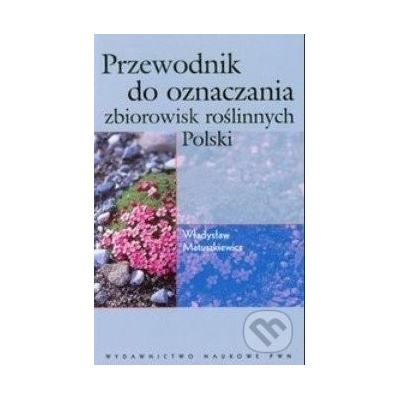 Przewodnik do oznaczania zbiorowisk roślinnych Polski - Władysław Matuszkiewicz