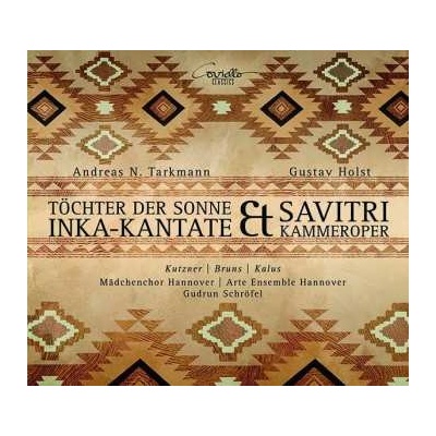 Andreas N. Tarkmann - Töchter Der Sonne Inka-Kantate Savitri Kammeroper DIGI CD