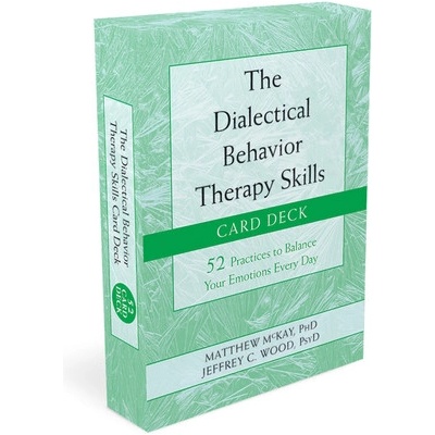 The Dialectical Behavior Therapy Skills Card Deck: 52 Practices to Balance Your Emotions Every Day McKay Matthew