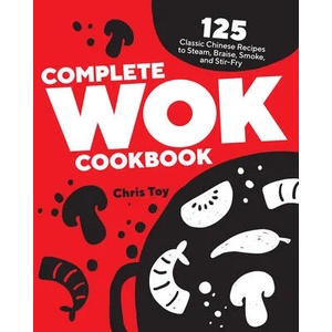 Complete Wok Cookbook: 125 Classic Chinese Recipes to Steam, Braise, Smoke, and Stir-Fry (ISBN: 9781638780618)