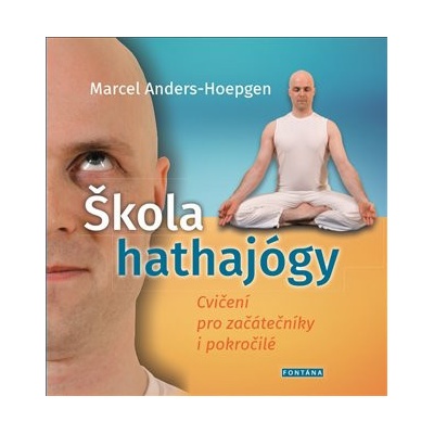 Škola hathajógy - Cvičení pro začátečníky i pokročilé - Marcel Anders-Hoepgen