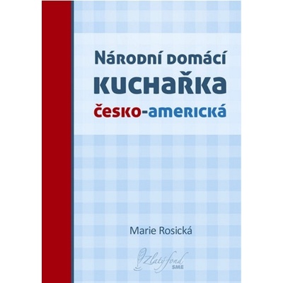 Národní domácí kuchařka česko-americká - Marie Rosická