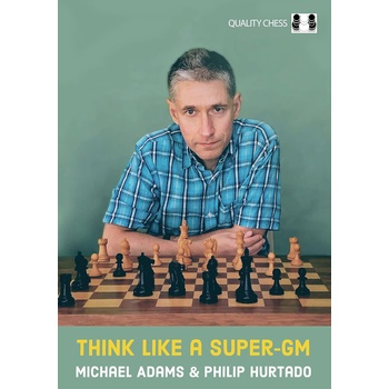 Quality chess Think Like a Super-GM by Michael Adams