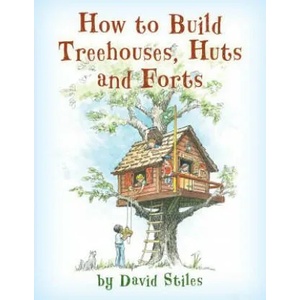 How to Build Treehouses, Huts and Forts | David Stiles (ISBN: 9781493036738)