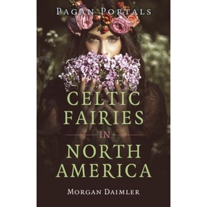 Pagan Portals - Celtic Fairies in North America | Morgan Daimler (ISBN: 9781803414348)
