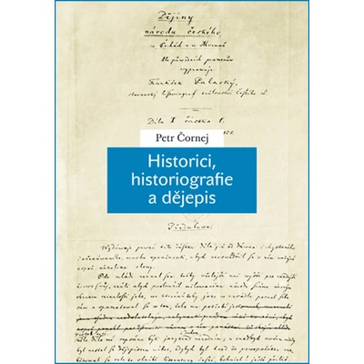 Historici, historiografie a dějepis - Čornej Petr