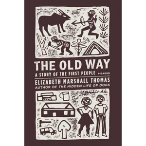 The Old Way: A Story of the First People | Elizabeth Marshall Thomas (ISBN: 9780312427283)