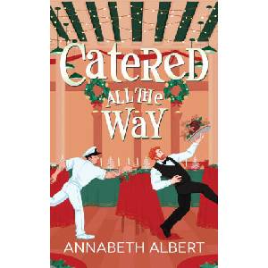 Catered All the Way | Annabeth Albert (ISBN: 9798870318233)