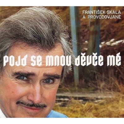 Skála František a Provdovjané: Pojď se mnou děvče mé CD