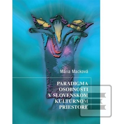 Paradigma osobnosti v slovenskom kultúrnom priestore - Macková Mária