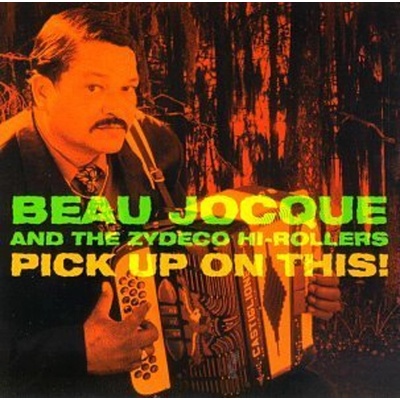 Beau Jocque & The Zydeco Hi-Rollers, PICK UP ON THIS, CD