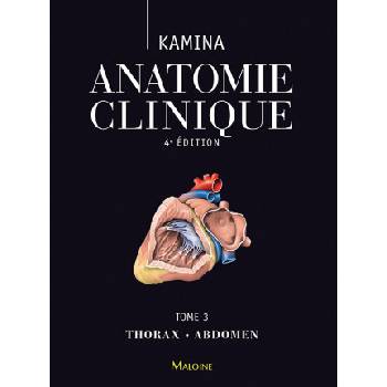 Anatomie clinique. Tome 3: thorax, abdomen, 4e ed. | Kamina