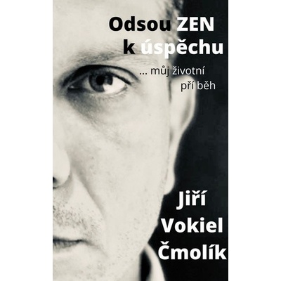 Odsouzen k úspěchu - ... můj životní příběh - Jiří Vokiel Čmolík