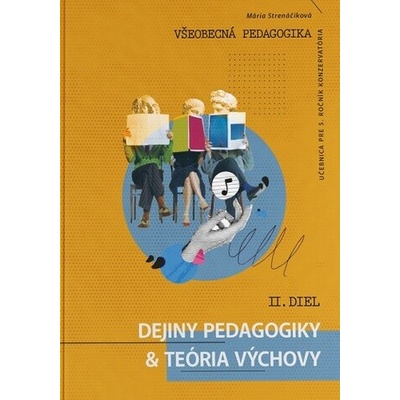 Všeobecná pedagogika pre 5. ročník konzervatória II. diel - Dejiny pedagogiky a teória výchovy
