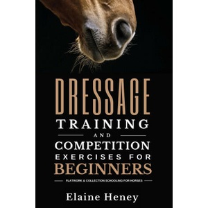 Dressage training and competition exercises for beginners - Flatwork & collection schooling for horses (ISBN: 9781915542236)
