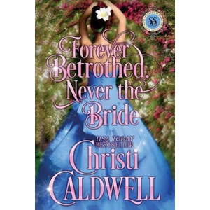 Forever Betrothed, Never the Bride: Scandalous Seasons Series | Christi Caldwell (2013)