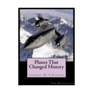 Planes That Changed History - Lockheed SR-71 Blackbird | John Malcolm Brown, Oliver Kendall King, Tim Roosevelt (ISBN: 9781724499332)
