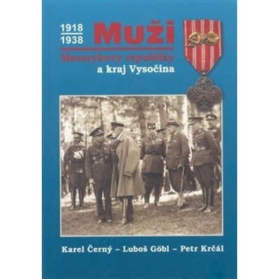 Muži Masarykovy republiky a kraj Vysočina - Karel Černý, Luboš Göbl, Petr Krčál