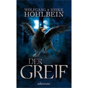 Der Greif | Wolfgang Hohlbein, Heike Hohlbein (ISBN: 9783764171032)