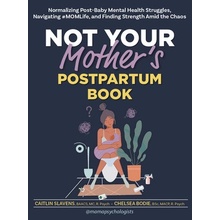 Not Your Mothers Postpartum Book: Normalizing Post-Baby Mental Health Struggles, Navigating #Momlife, and Finding Strength Amid the Chaos Slavens CaitlinPaperback