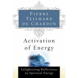 Activation of Energy | Pierre Teilhard de Chardin, De Chardin Teilhard De Chardin, Teilhard De Chardin (ISBN: 9780156028172)