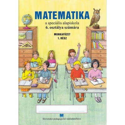 Matematika pre 6. ročník ŠZŠ s VJM – Pracovný zošit - 1. časť (vyučovací jazyk maďarský)