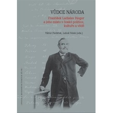 Vůdce národa - František Ladislav Rieger a jeho místo v české politice, kultuře a vědě