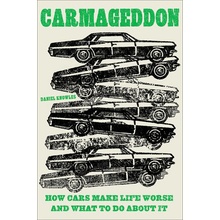 Carmageddon: How Cars Make Life Worse and What to Do about It Knowles Daniel