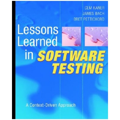 Lessons Learned in Software Testing: A Context Driven Approach - C. Kaner, J. Bach, B. Pettichord