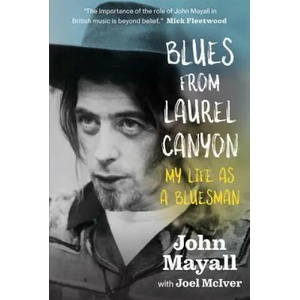 Blues From Laurel Canyon: My Life as a Bluesman | John Mayall, Joel Mciver (ISBN: 9781785581786)