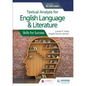 Textual analysis for English Language and Literature for the IB Diploma | Carolyn P. Henly, Angela Stancar Johnson (ISBN: 9781510467156)