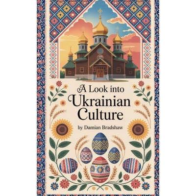 A Look Into Ukrainian Culture | Damian Bradshaw