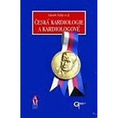Česká kardiologie a kardiologové - Črty z historie - Fejfar Zdeněk et al.