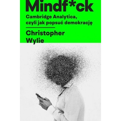 Mindf*ck. Cambridge Analytica, czyli jak popsuć demokrację
