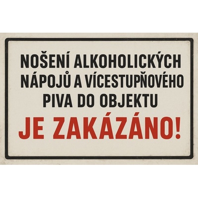 Ceduľa Nošení alkoholických nápojü a vícestuňového piva do objektu Je Zakázáno!