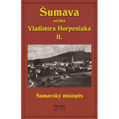 Horpeniak, Vladimír - Šumava očima Vladimíra Horpeniaka II. místopis