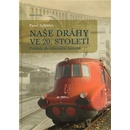Naše dráhy ve 20. století - Pohledy do železniční historie - Schreier Pavel