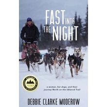 Fast Into the Night: A Woman, Her Dogs, and Their Journey North on the Iditarod Trail Moderow Debbie ClarkePaperback