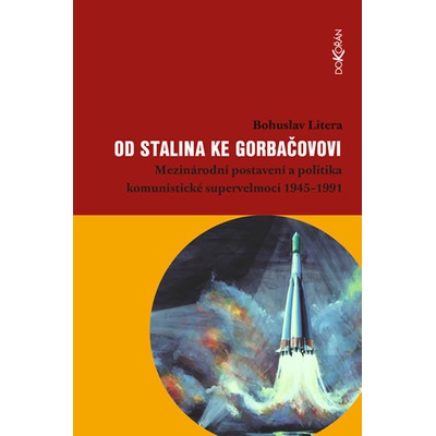 Od Stalina ke Gorbačovovi - Mezinárodní postavení a politika komunistické supervelmoci 1945-1991 - Bohuslav Litera