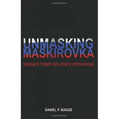 Unmasking Maskirovka: Russia's Cyber Influence Operations