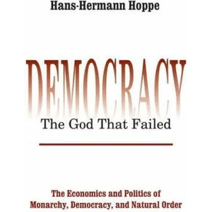 Democracy - The God That Failed | Hans-Hermann Hoppe (ISBN: 9780765808684)